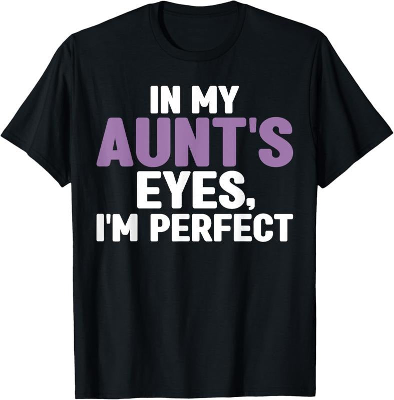 100% Cotton In my Aunts Eyes im perfect Niece T-Shirt
