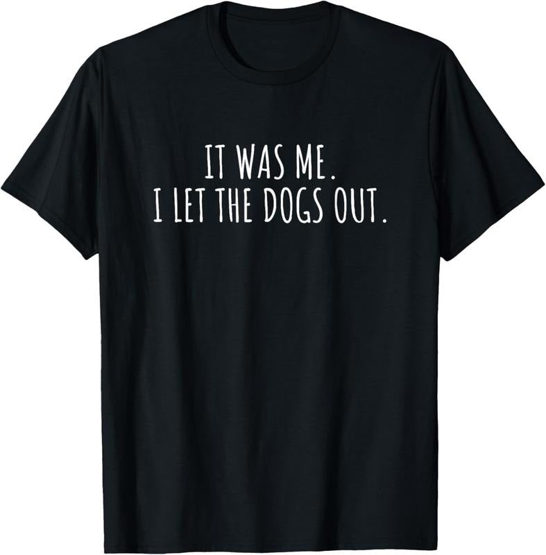 100% Cotton It Was Me I Let The Dogs Out Shirt Funny Saying Men Women T-Shirt