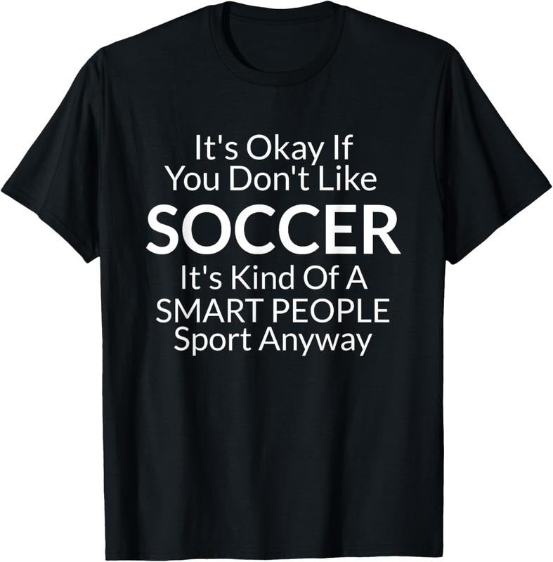 100% Cotton Its Ok If You Don't Like Soccer Funny Shirts with Sayings T-Shirt