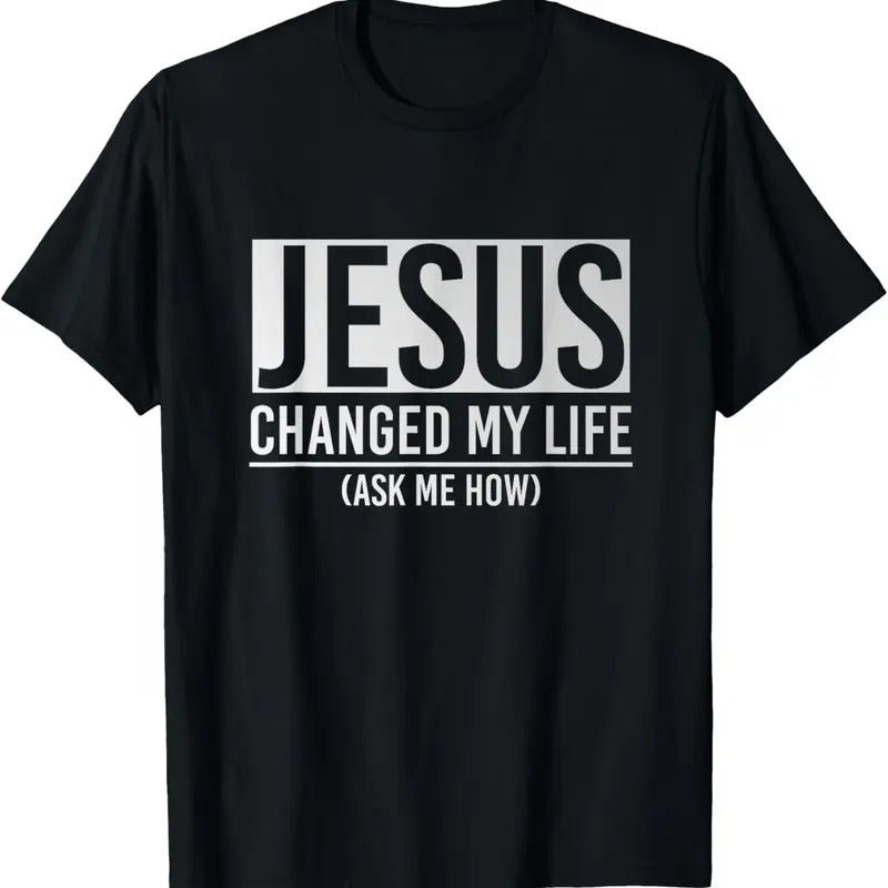 100% Cotton Jesus Changed My Life Ask Me How Jesus T-Shirt