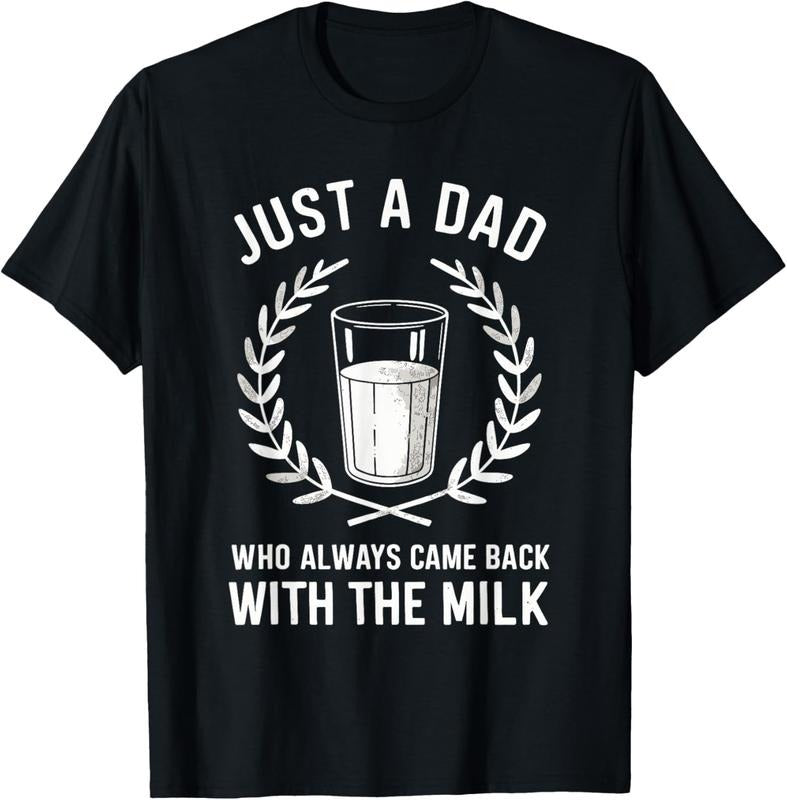 100% Cotton Just A Dad Who Always Came Back With The Milk Fathers Day T-Shirt