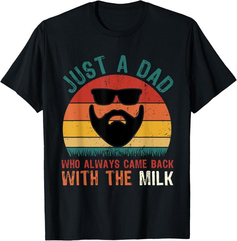 100% Cotton Just A Dad Who Always Came Back With The Milk Proud Father T-Shirt