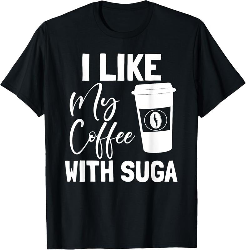 100% Cotton Like My Coffee With Suga Graphic Coffee and Suga GIfts T-Shirt