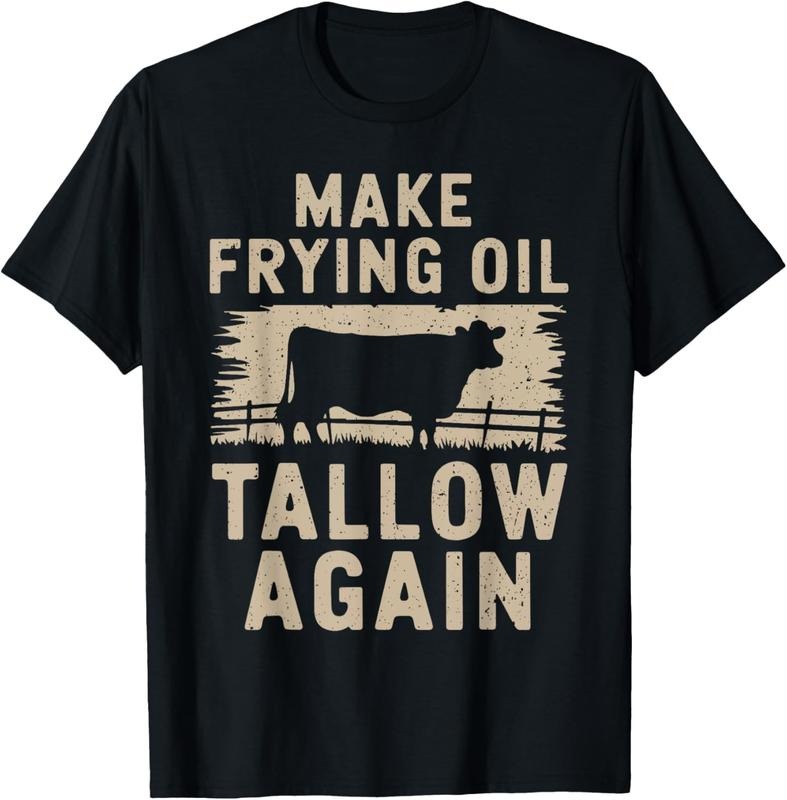 100% Cotton Make Frying Oil Tallow Again Funny Beef T-Shirt