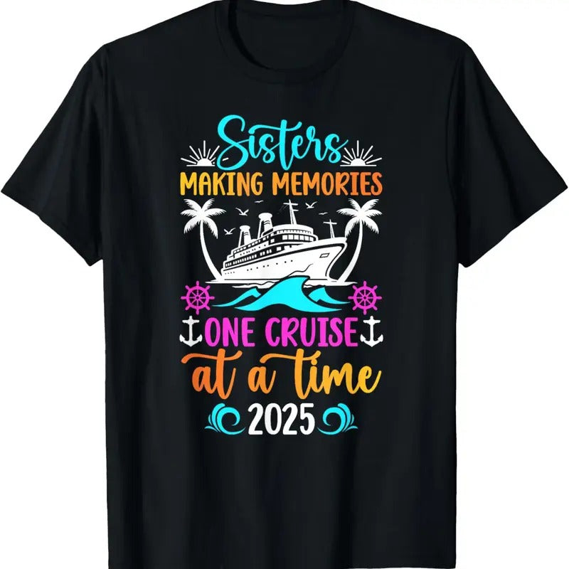 100% Cotton Making Memories Sisters Cruise Trip 2025 Sisters Cruising T-Shirt