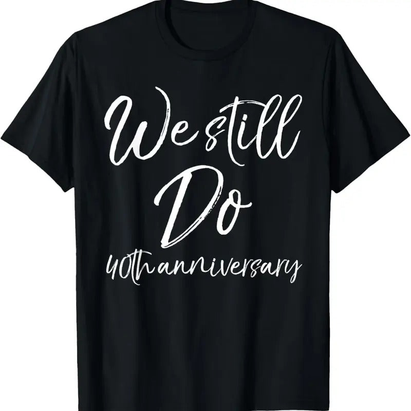 100% Cotton Matching Vows Gifts for Couples We Still Do 40th Anniversary T-Shirt