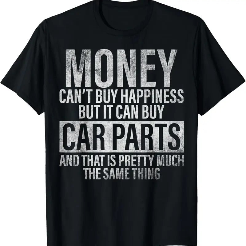 100% Cotton Money Can't Buy Happiness But It Can Buy Car Parts Shirt T-Shirt