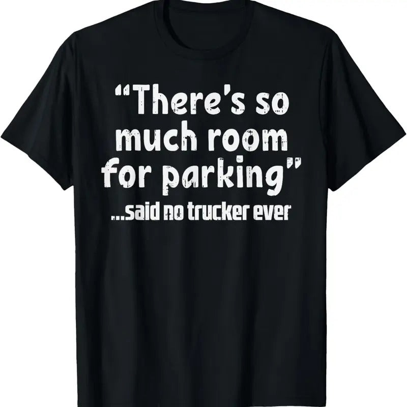 100% Cotton Much Room Parking Said No Trucker Funny Truck Driver Gift T-Shirt
