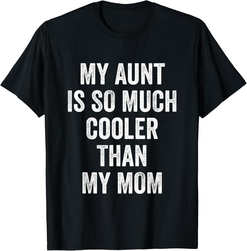 100% Cotton My Aunt Is So Much Cooler Than My Mom T-Shirt