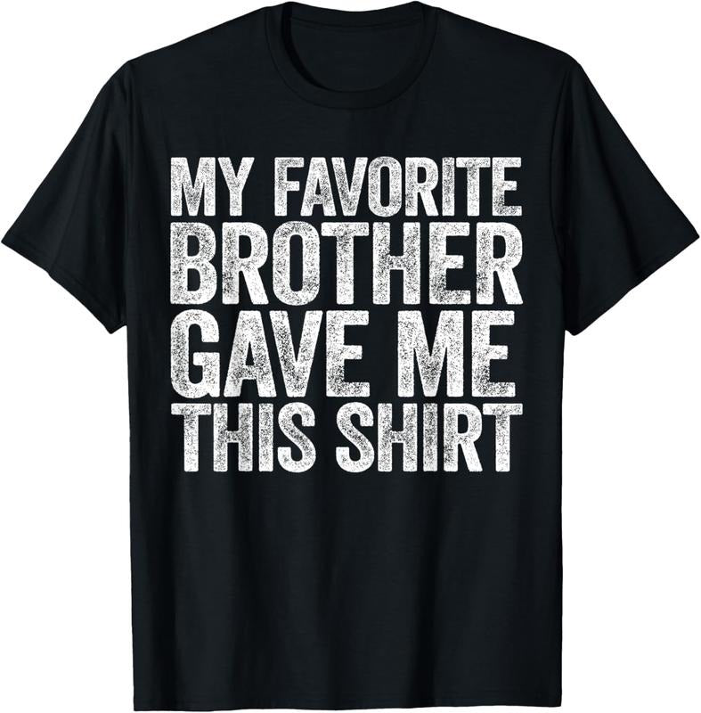 100% Cotton My Favorite Brother Gave Me This Shirt T-Shirt Sibling T-Shirt