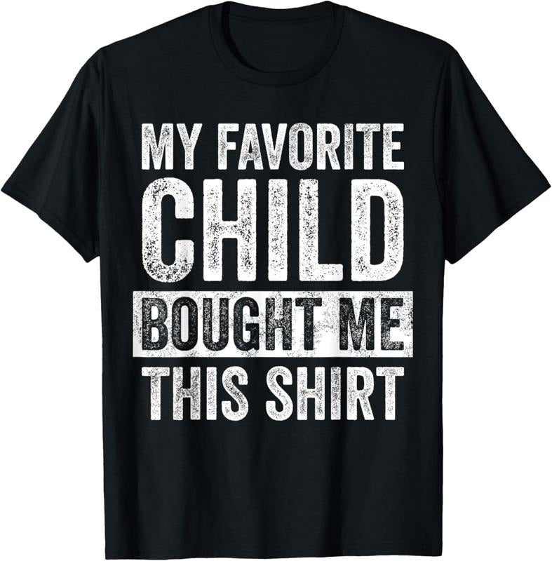 100% Cotton My Favorite Child Bought Me This Shirt | Funny Mom Dad Joke T-Shirt
