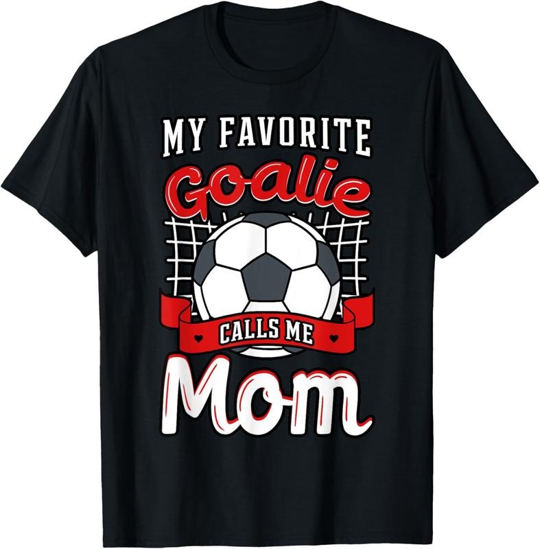 100% Cotton My Favorite Goalie Calls Me Mom Soccer Player Mother's Day T-Shirt