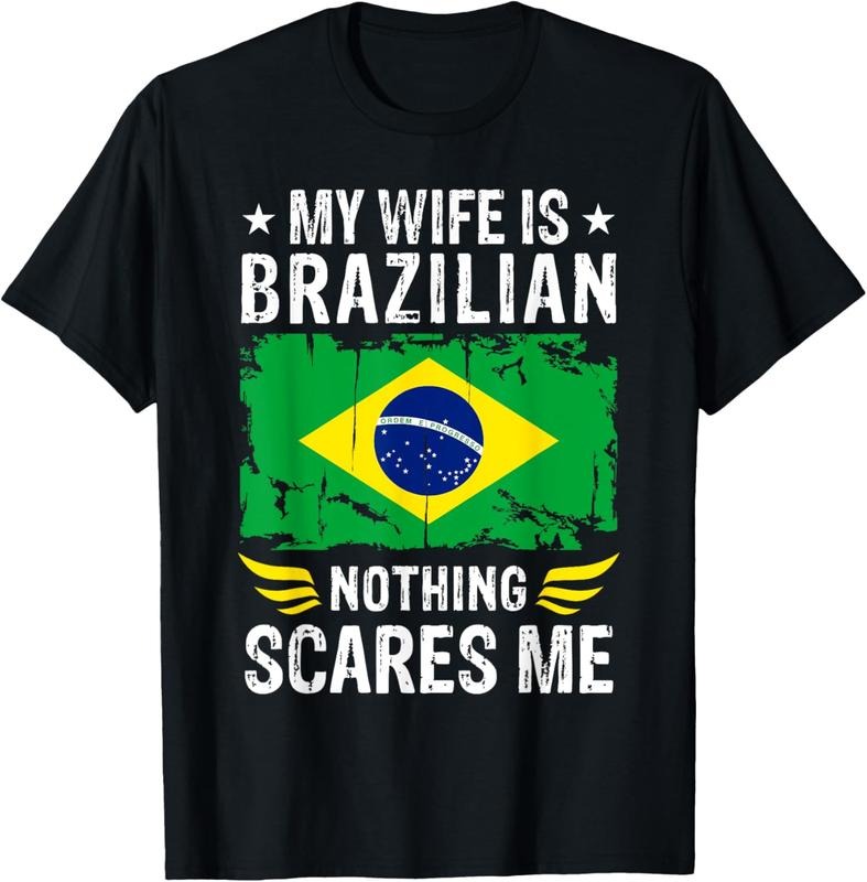100% Cotton My Wife Is Brazilian Nothing Scares Me Brazilian Wife T-Shirt