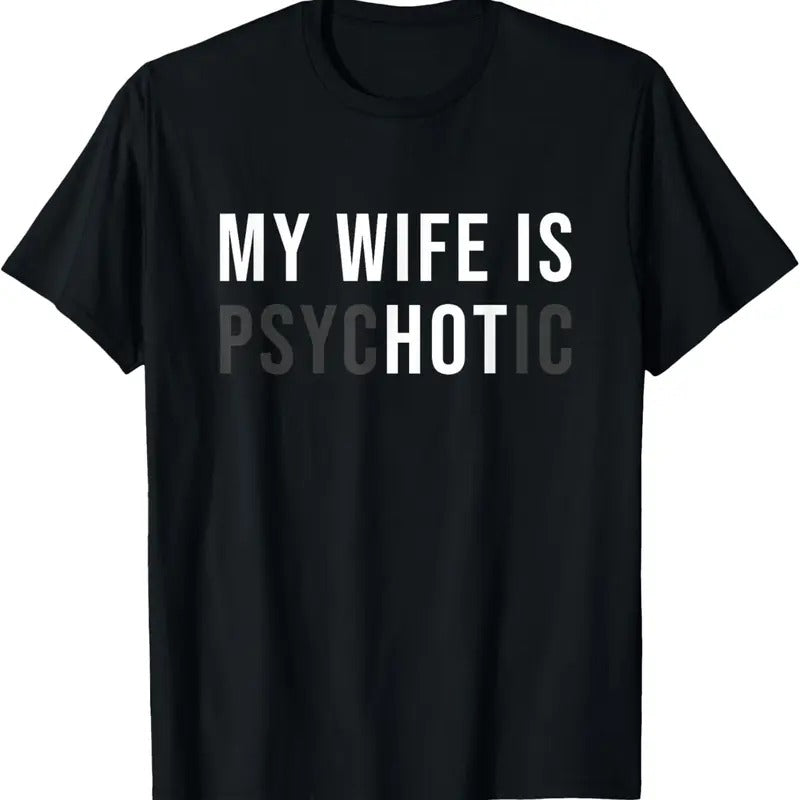 100% Cotton My Wife Is Hot Psychotic Adult Humor Sarcastic T-Shirt