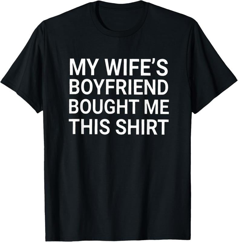 100% Cotton My Wife's Boyfriend Bought Me This Funny Relationship T-Shirt