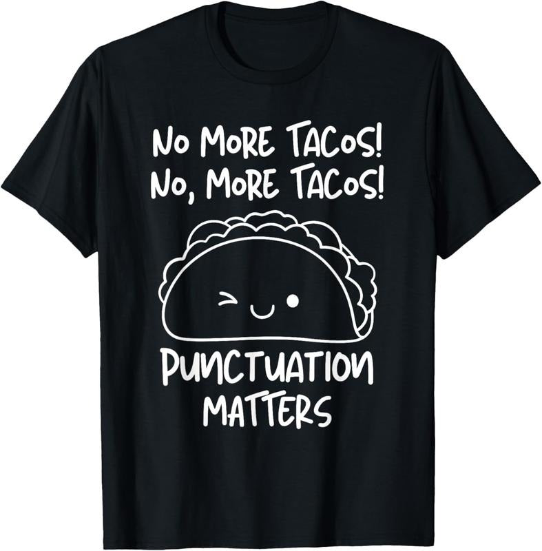 100% Cotton No More Tacos Punctuation Matters Funny Taco English Teacher T-Shirt