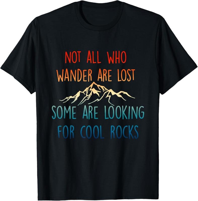 100% Cotton Not All Who Wander Are Lost, Some Are Looking For Cool Rocks T-Shirt