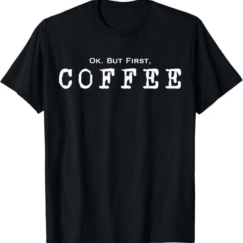 100% Cotton Ok. But First. Coffee | Funny Caffeine Lover Drinker Addict T-Shirt