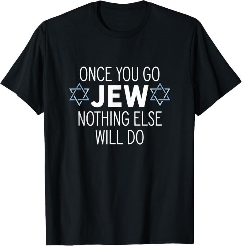 100% Cotton Once You Go Jew Nothing Else Will Do Funny Jewish Humor Gift T-Shirt