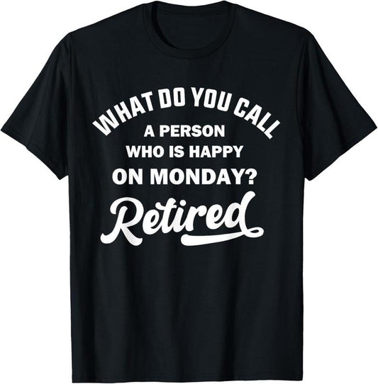100% Cotton Person Who Is Happy On Mondays Retired Funny Retirement T-Shirt
