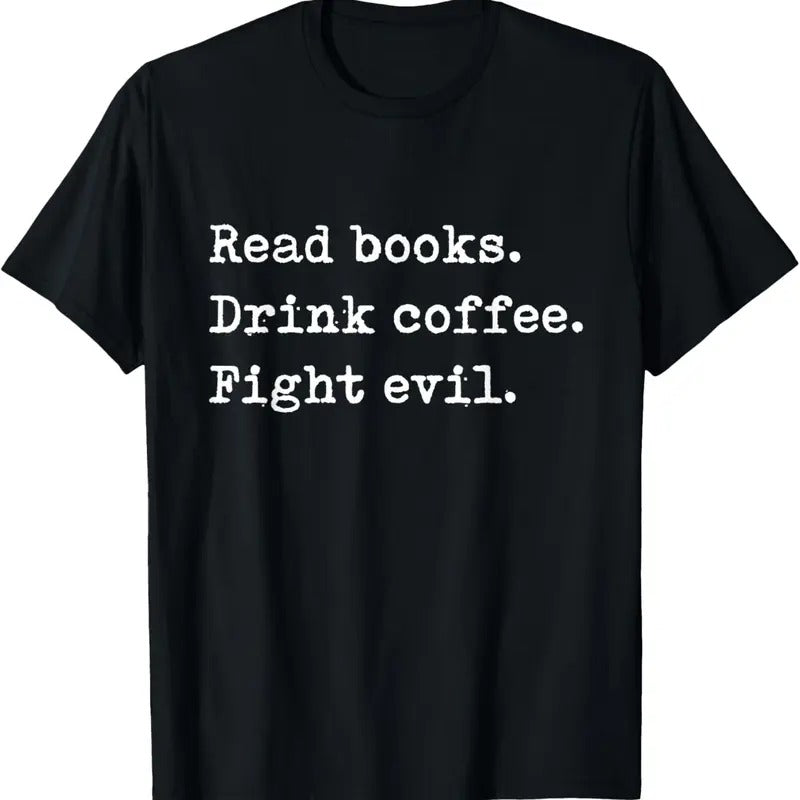 100% Cotton Read Books. Drink Coffee. Fight Evil. Funny Reading Shirt T-Shirt