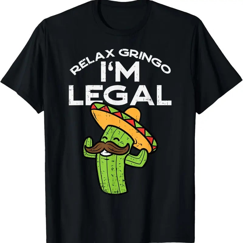 100% Cotton Relax Gringo Im Legal Funny Cinco De Mayo Mexican Immigrant T-Shirt