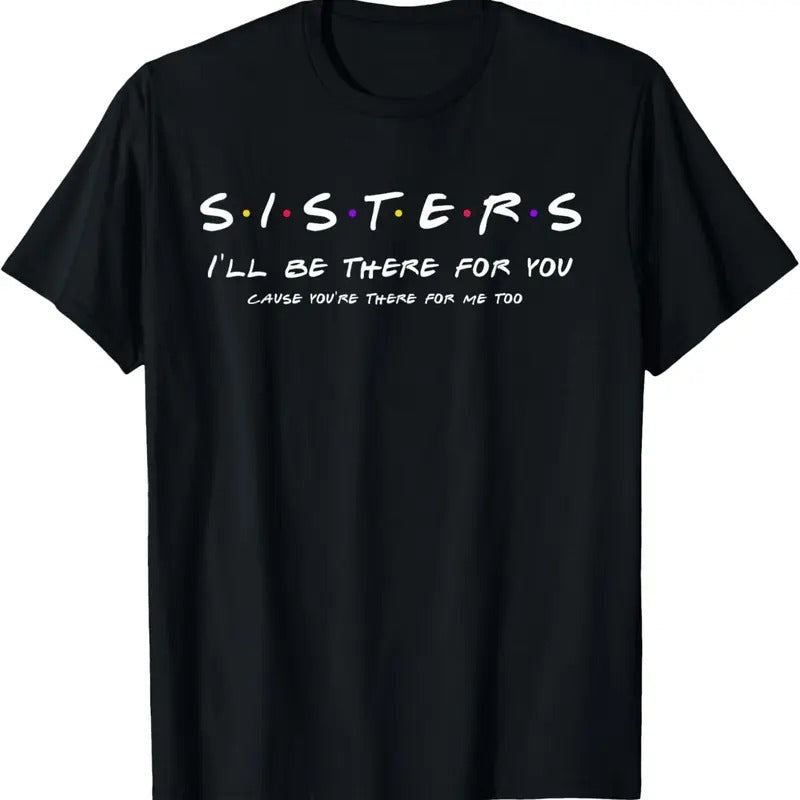 100% Cotton Sister I'll Be There For You Shirt Best Sister shirt Gift T-Shirt