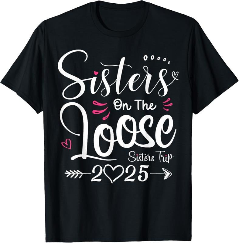 100% Cotton Sisters On The Loose Shirt Sisters Trip 2025 Vacation Lovers T-Shirt