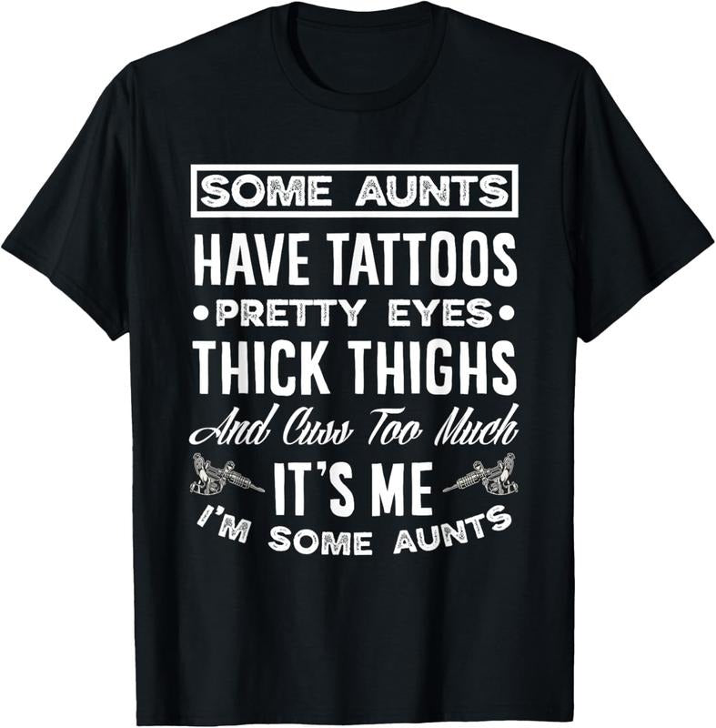 100% Cotton Some Aunts Have Tattoos Pretty Eyes Funny Tattooed Aunt T-Shirt