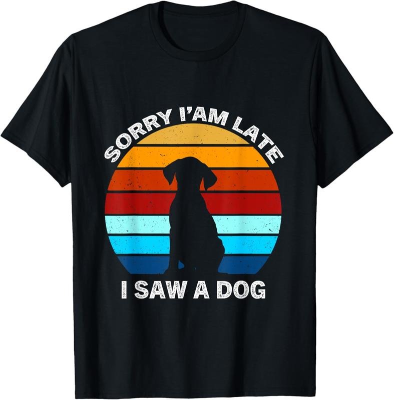 100% Cotton Sorry I'm Late I Saw A Dog retro dog T-Shirt