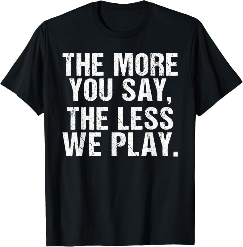 100% Cotton The more you say the less we play funny PE Teacher T-Shirt
