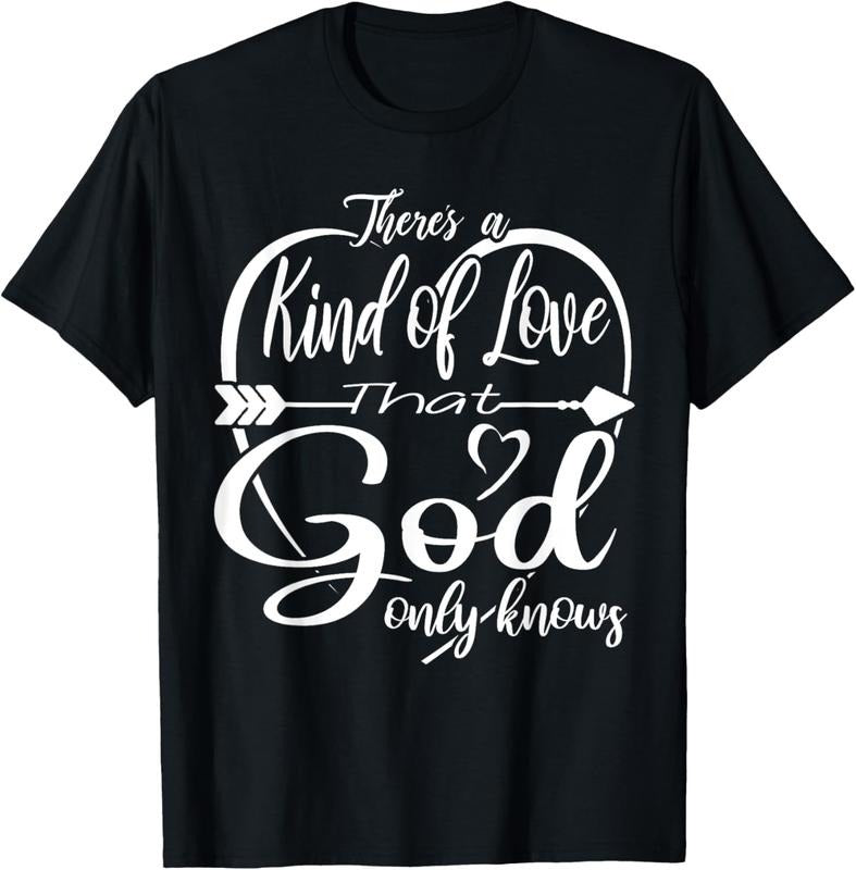 100% Cotton Theres a Kind of Love that God Only Knows T-Shirt