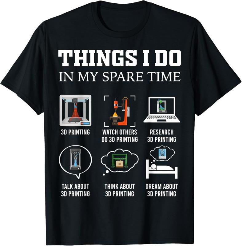 100% Cotton Things I Do In My Spare Time 3D Printing Funny 3D Printer T-Shirt