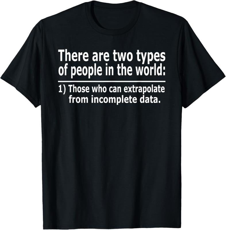 100% Cotton Those Who Can Extrapolate From Incomplete Data Funny T-shirt T-Shirt