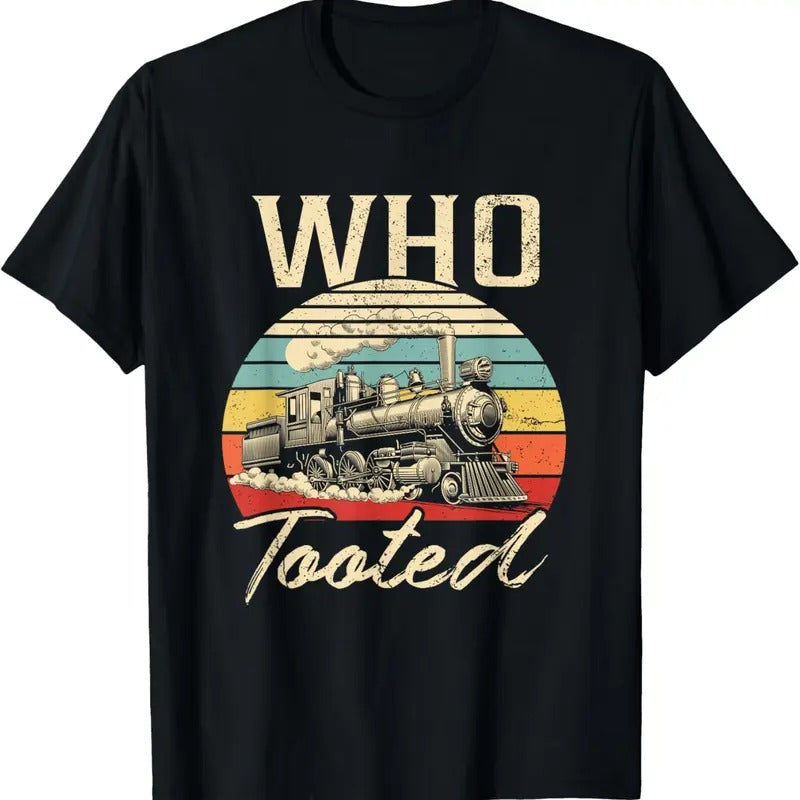100% Cotton Vintage Retro Funny Train Lover Men Women Who Tooted Train T-Shirt