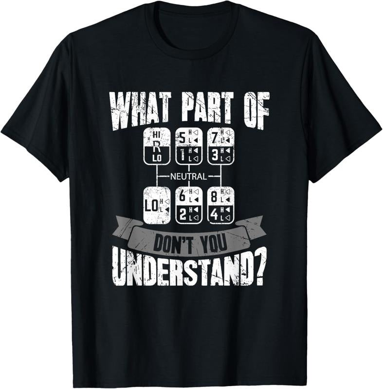 100% Cotton What Part Of Don't You Understand Trucker Gift Truck Driver T-Shirt