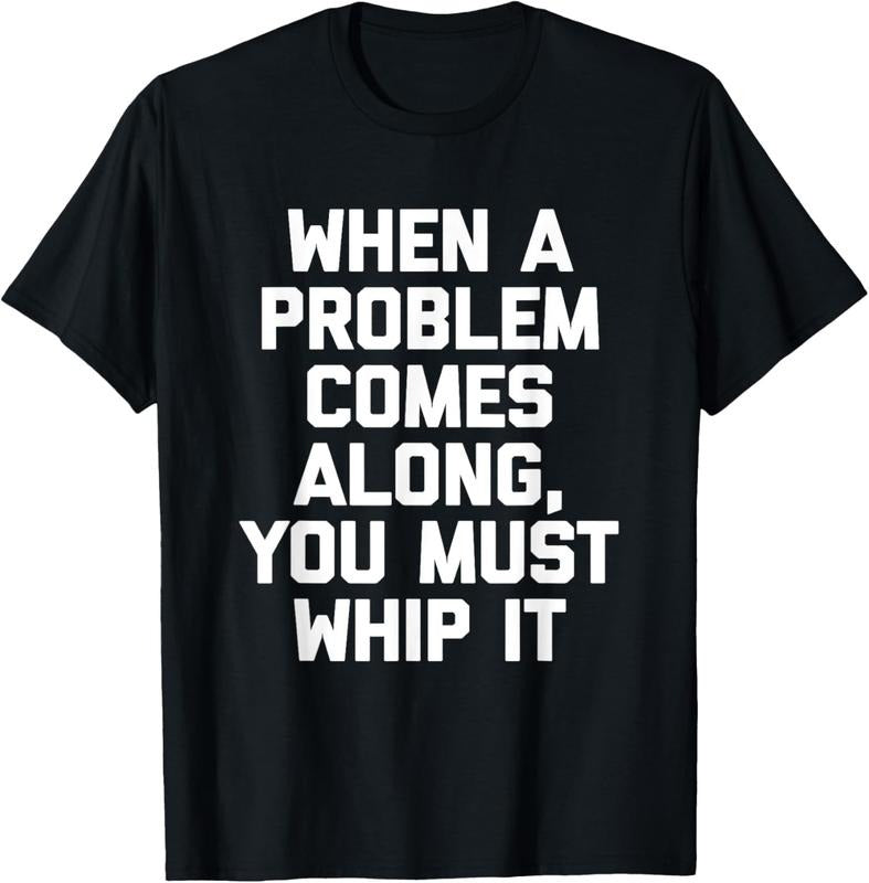 100% Cotton When A Problem Comes Along, You Must Whip It T-Shirt Funny T-Shirt