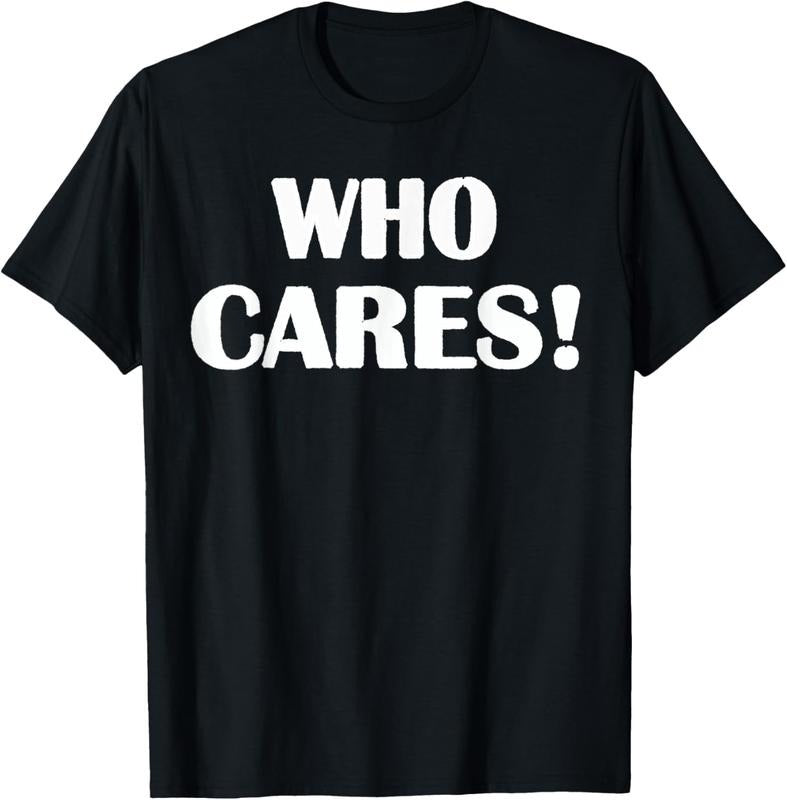 100% Cotton Who Cares Funny Sarcastic Joke T-Shirt