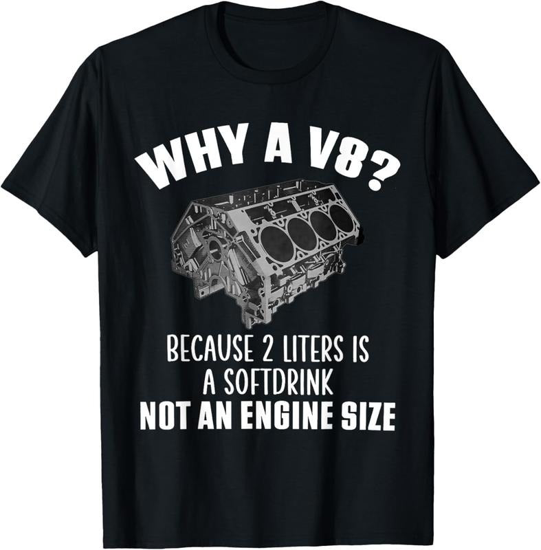 100% Cotton Why A V8 Because 2 Liter Is A Softdrink Not An Engine Seze T-Shirt