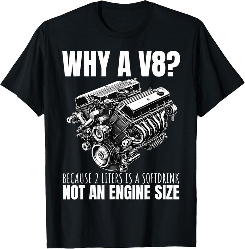 100% Cotton Why A V8 Because 2 Liters Is A Softdrink Not An Engine Car T-Shirt