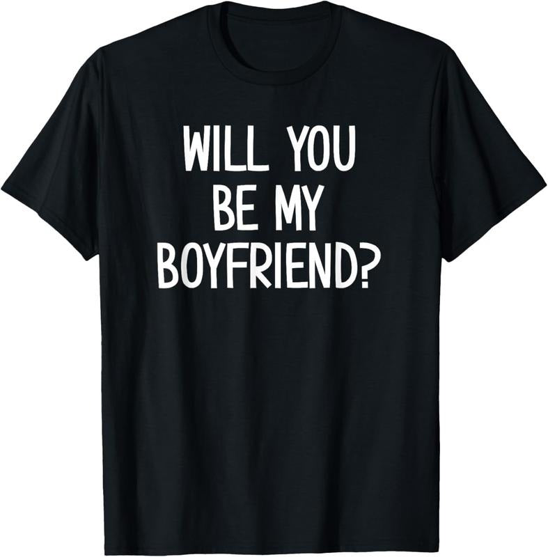 100% Cotton Will You Be My Boyfriend, Funny, Jokes, Sarcastic Sayings T-Shirt