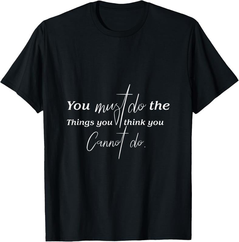 100% Cotton You Must Do The Things You Think You Cannot Do Inspirational T-Shirt