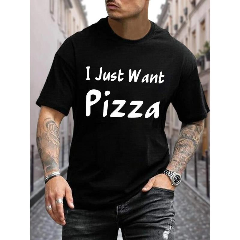 100% cotton T-shirt, I JUST WANT PIZZA Print Crew Neck T-shirt For Men, Casual Short Sleeve Top, Men's Clothing For Summer Made in USA