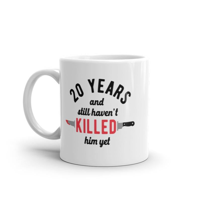 20 Years and I Still Havent Killed Him Yet Mug Funny Sarcastic Married Anniversary Novelty Coffee Cup-11oz Funny Coffee Mugs Ceramic Printed Drinkware Cup