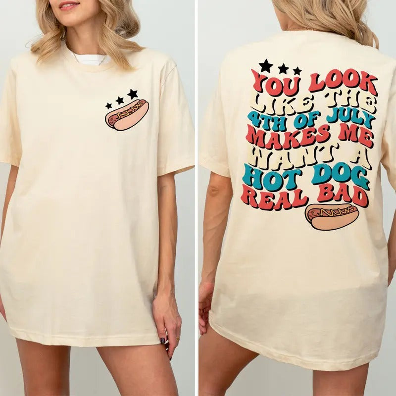 4th of July Funny Hot Dog Shirt, You Look Like The 4th Of July Makes Me Want A Hot Dog Real Bad Shirt, Hot Dog Lover Shirts, 4th of July Shirt, Funny America Shirt, Independence Day Tee