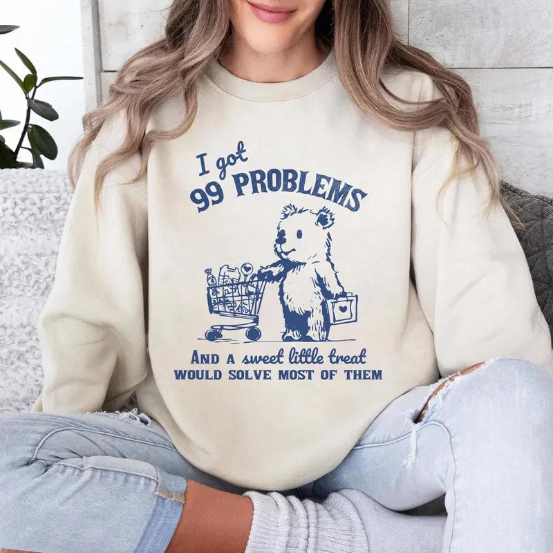 99 Problems And A Sweet Little Treat Would Solve Most Of Them Sweatshirt, Funny Bear Shirt, Retro 90s Unisex Adult T Shirt, Funny Meme Gift