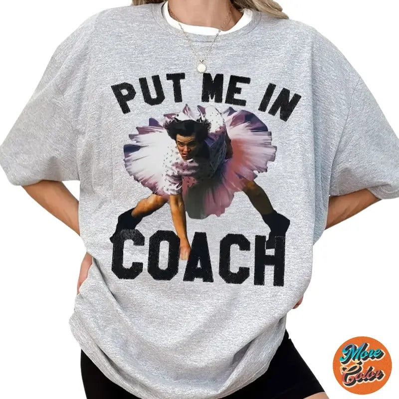 Ace Ventura Put Me In Coach Jim Carrey Funny Shirts, Cotton Unisex T-Shirt, Crew Neck, Size S- 3XL, Menswear Top, Womenswear Top Underwear Streetwear