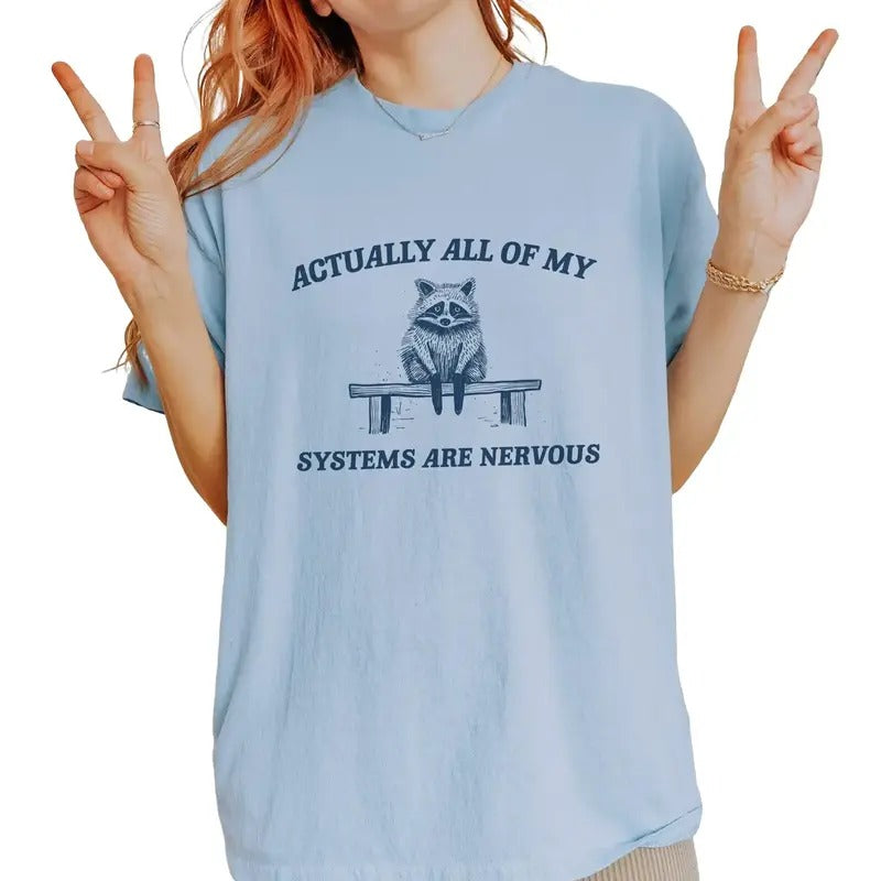 Actually All My Systems Are Nervous, Raccoon, Anxiety, Sarcasti, Silly, Unisex Meme Funny Shirt, Unisex T-Shirt, Gifts For Girls, Short Sleeve Tee Shirt, Gift Ideas For Her, Gifts For Christmas Fit Top