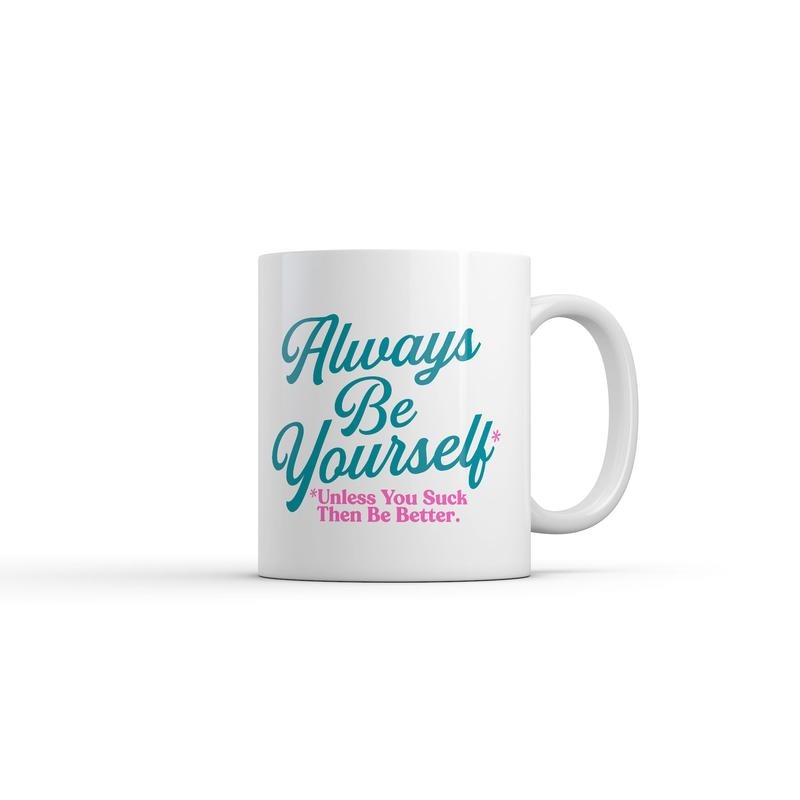 Always Be Yourself Unless You Suck Then Be Better Mug Funny Sarcastic Novelty Coffee Cup-11oz Funny Coffee Mugs Ceramic Printed Drinkware Cup