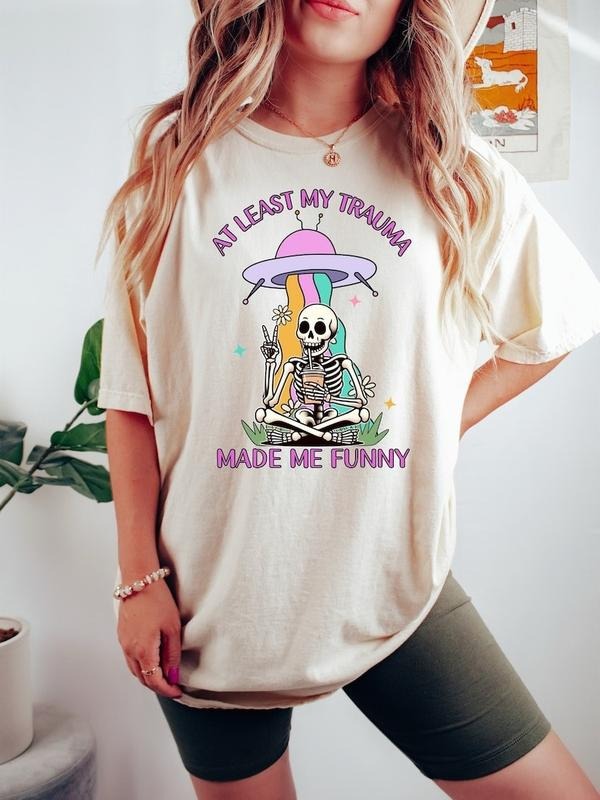 At Least My Trauma Made Me Funny Shirt, Mental Health T Shirt, Anxiety Shirt, Funny Skeleton Meme Shirt, Sarcastic T Shirt